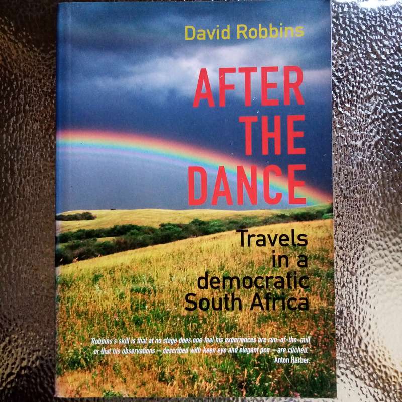 After the Dance: Travels in a Democratic South Africa by David Robbins - A Journey of Discovery