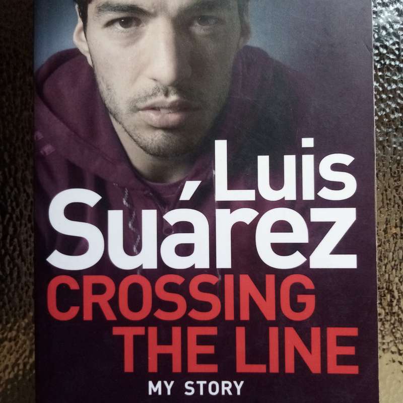 Luis Suarez: Crossing the Line  The Untold Story of a Football Icon