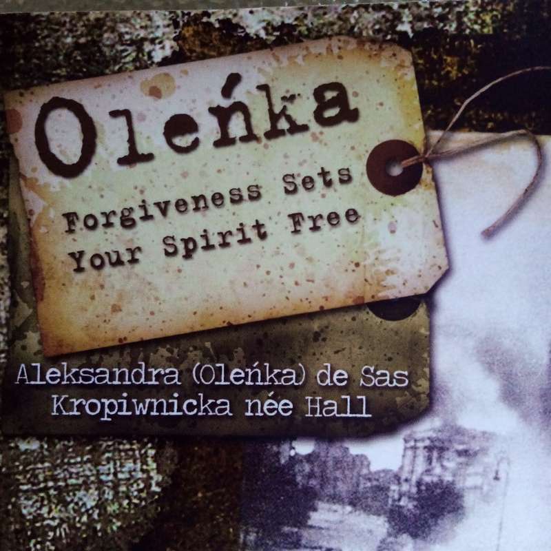 Oleñka: Forgiveness Sets Your Spirit Free by Aleksandra de Sas Kropiwnicka | A Journey of Healing