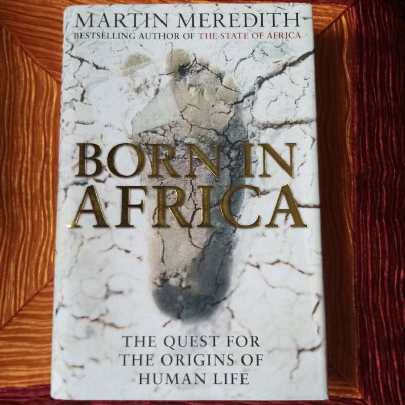 Born in Africa: The Quest for the Origins of Human Life by Martin Meredith | Exploring Humanity