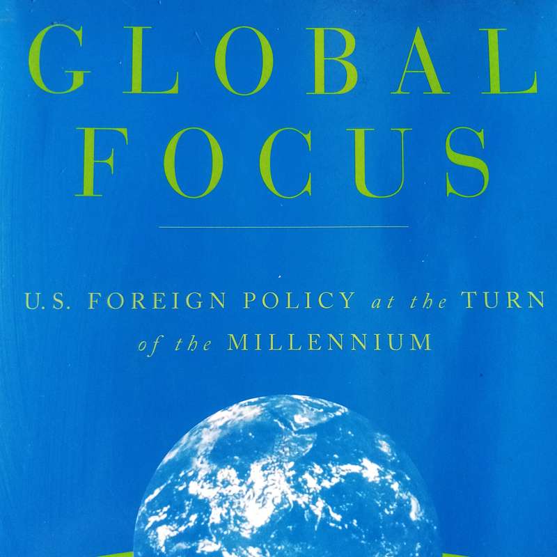 Global Focus: U.S. Foreign Policy at the Turn of the Millennium by Martha Honey | Analyzing American