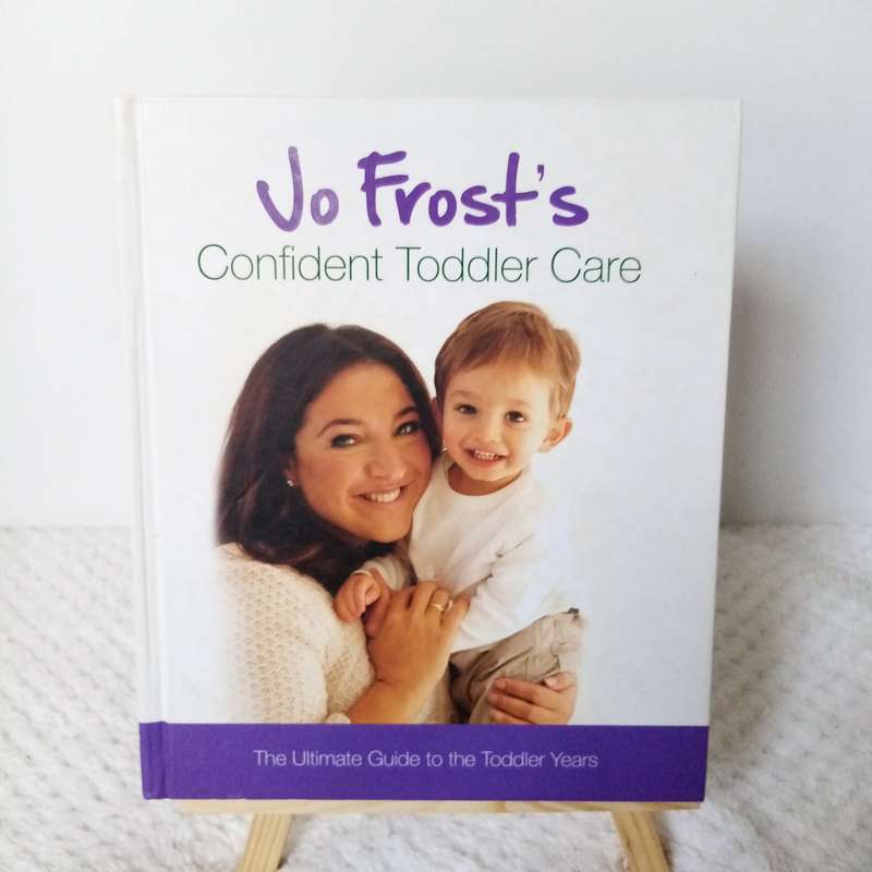 Confident Toddler Care by Jo Frost - Practical Guide to Raising Happy, Secure Toddlers