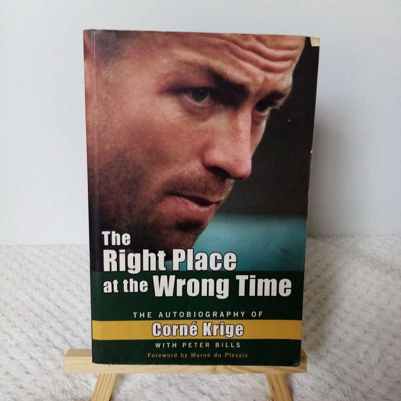 The Right Place at the Wrong Time by Corne Krige - Memoir of Rugby, Resilience & Redemption