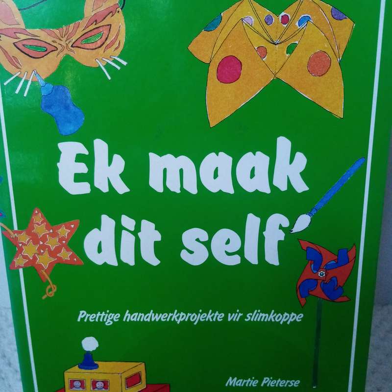 Ek Maak Dit Self: Prettige Handwerkprojekte vir Slimkoppe deur Martie Pieterse
