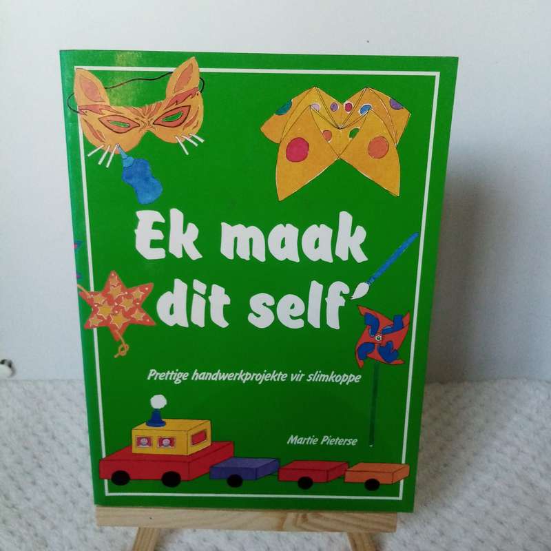 Ek Maak Dit Self: Prettige Handwerkprojekte vir Slimkoppe deur Martie Pieterse