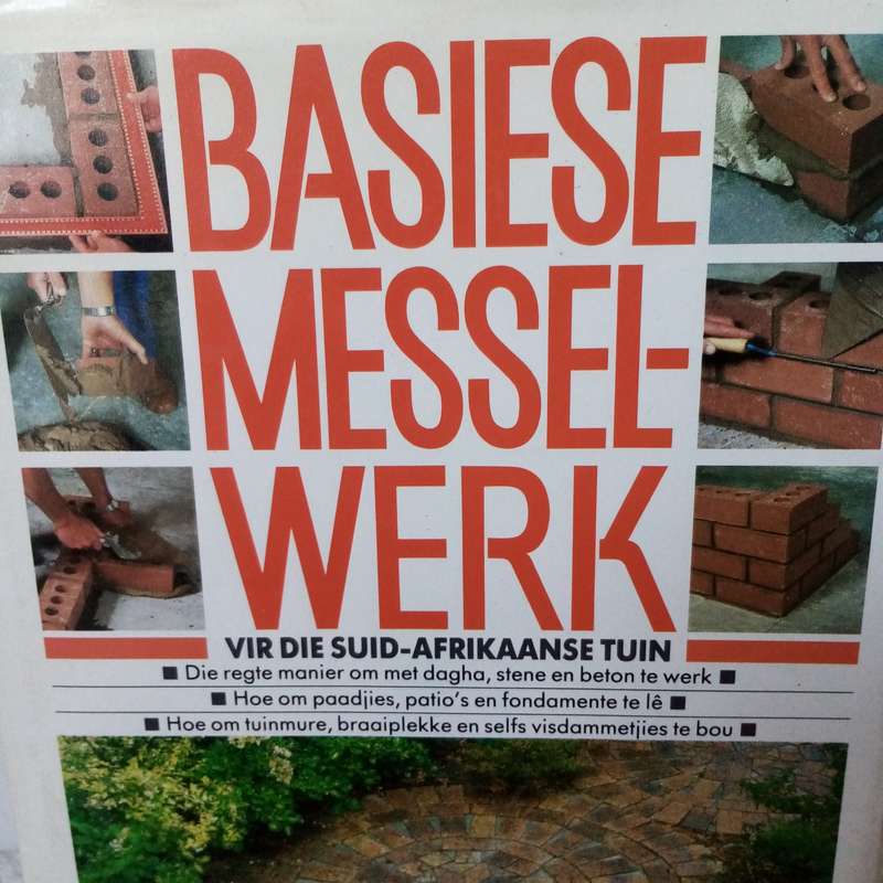 Basiese Messelwerk vir die Suid-Afrikaanse Tuin  Praktiese Gids vir DIY Projekte deur Andries Van W