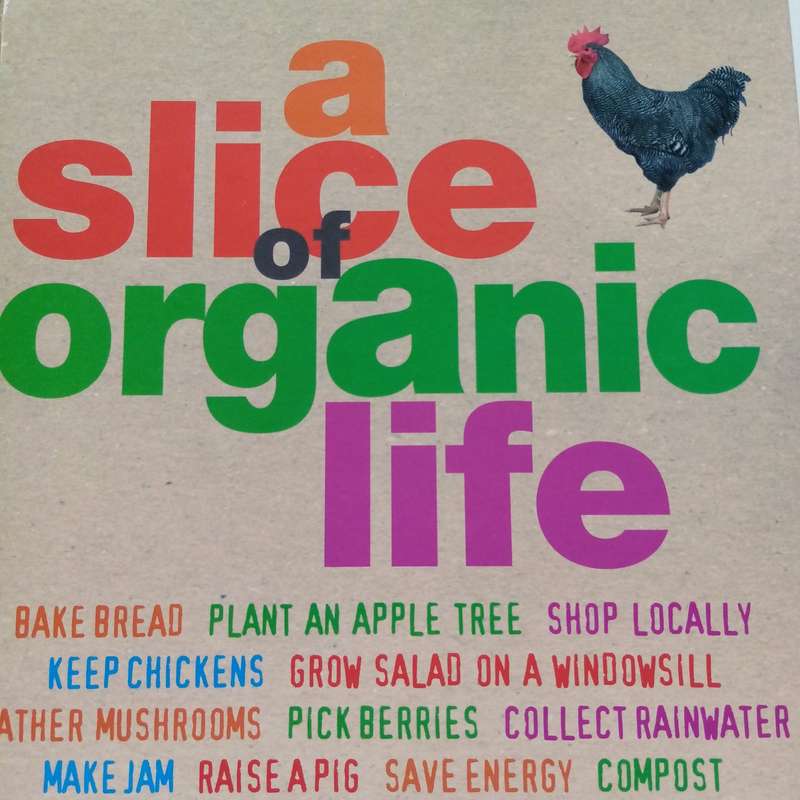 Slice of Organic Life by Sheherazade Goldsmith | A Delightful Guide to Organic Living and Gardening