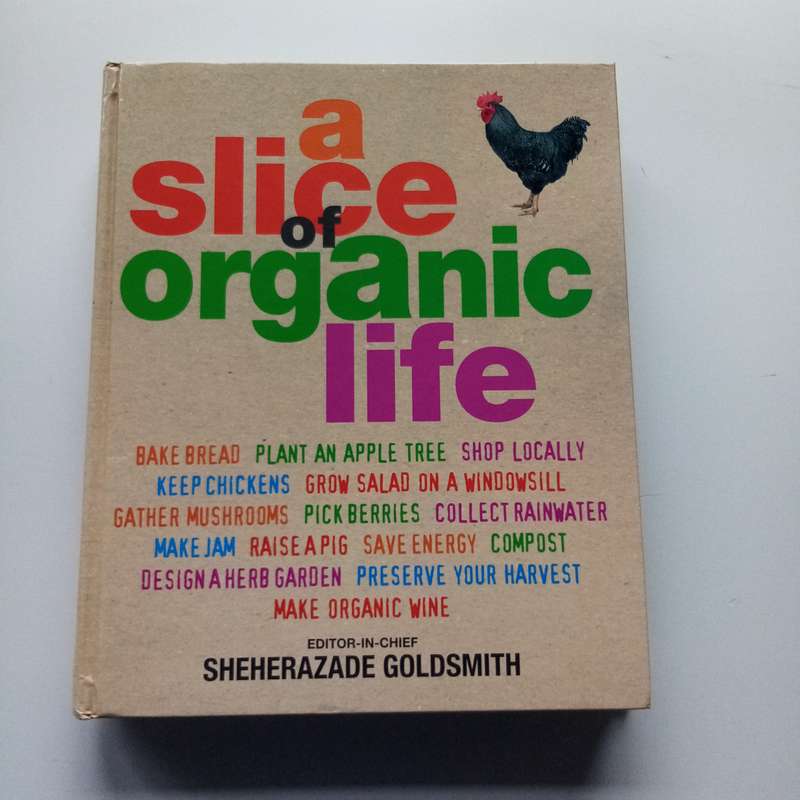 Slice of Organic Life by Sheherazade Goldsmith | A Delightful Guide to Organic Living and Gardening