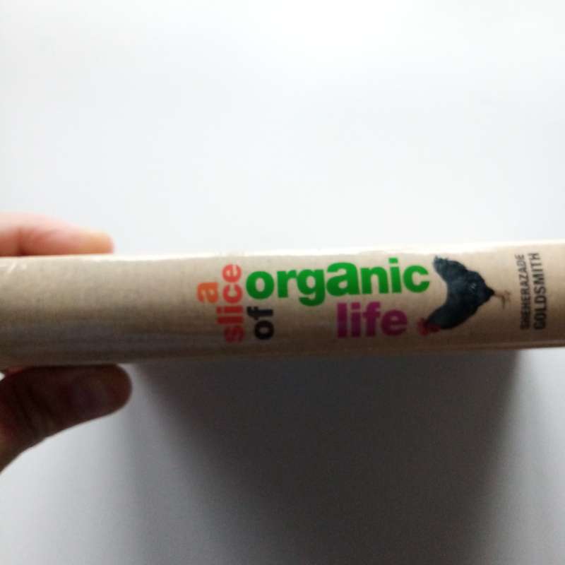 Slice of Organic Life by Sheherazade Goldsmith | A Delightful Guide to Organic Living and Gardening