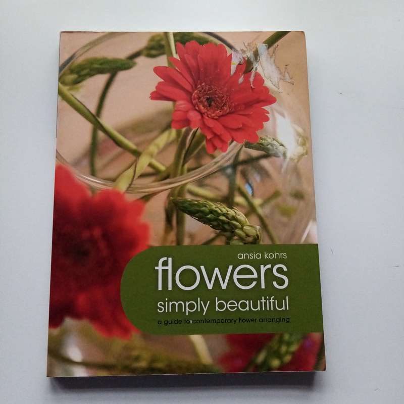 Flowers, Simply Beautiful by Ansia Kohrs | A Celebration of Floral Design & Arrangement