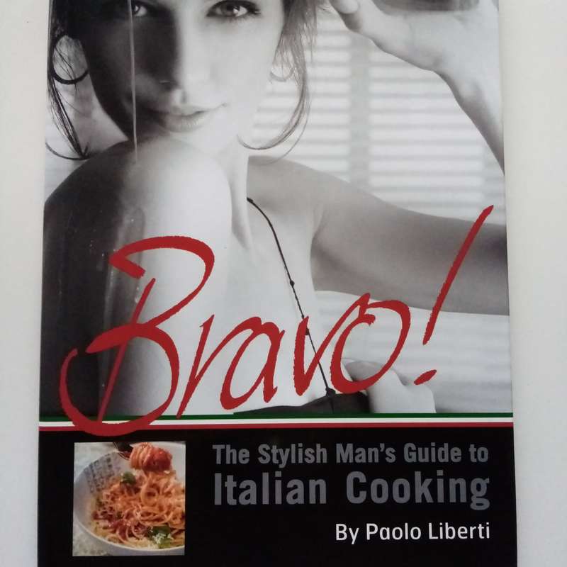 Bravo! The Stylish Mans Guide to Italian Cooking by Paolo Liberti | Sophisticated Recipes & Tips