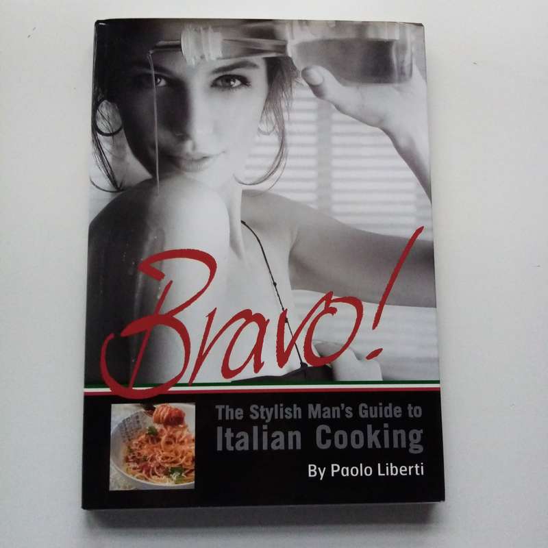Bravo! The Stylish Mans Guide to Italian Cooking by Paolo Liberti | Sophisticated Recipes & Tips