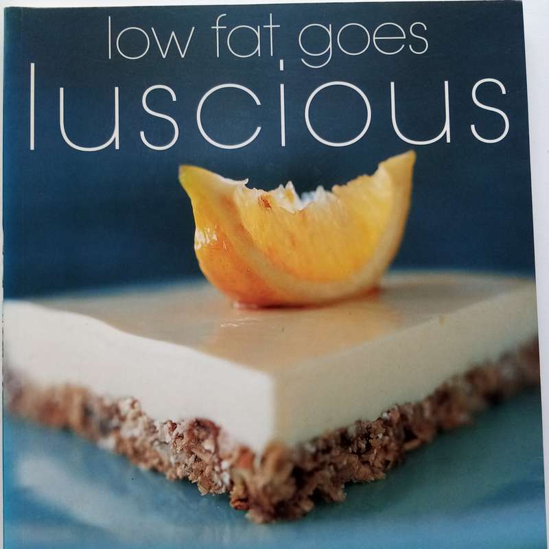 Low Fat Goes Luscious: Delicious and Healthy Recipes for Every Meal by Lauren Oostingh