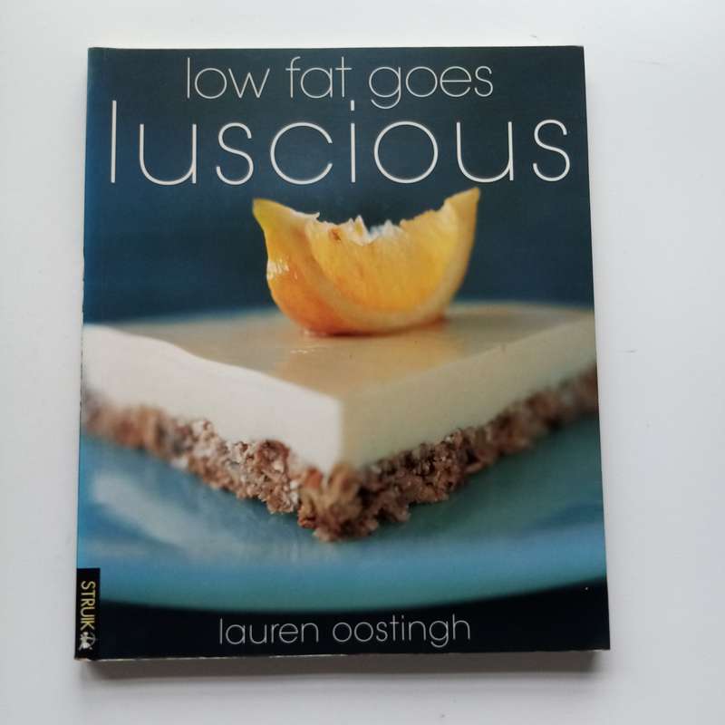Low Fat Goes Luscious: Delicious and Healthy Recipes for Every Meal by Lauren Oostingh