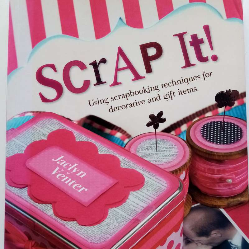 Scrap It! Using Scrapbook Techniques for Decorative and Gift Items by Jaclyn Venter