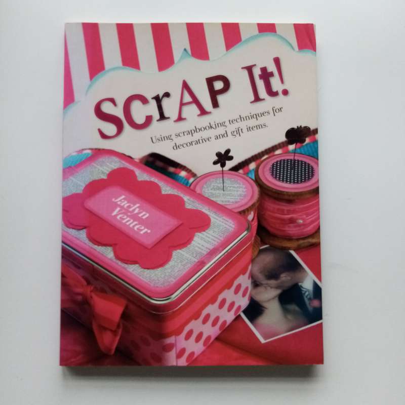 Scrap It! Using Scrapbook Techniques for Decorative and Gift Items by Jaclyn Venter