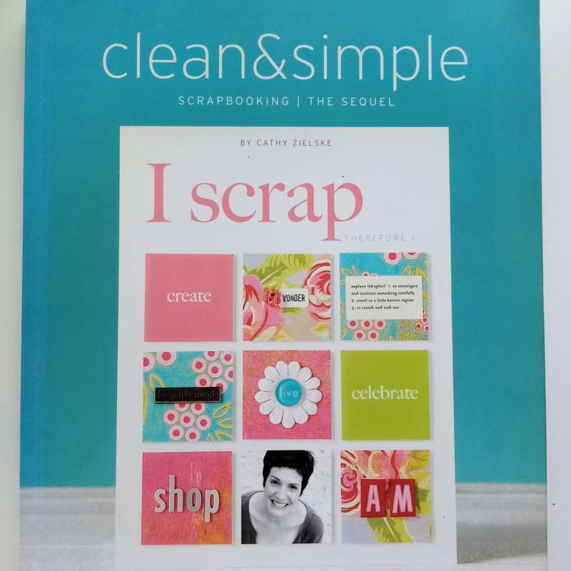 Clean & Simple Scrapbooking: Effortless Design Ideas for Beautiful Pages by Cathy Zielske