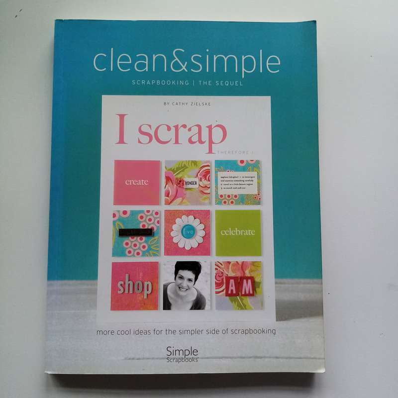 Clean & Simple Scrapbooking: Effortless Design Ideas for Beautiful Pages by Cathy Zielske
