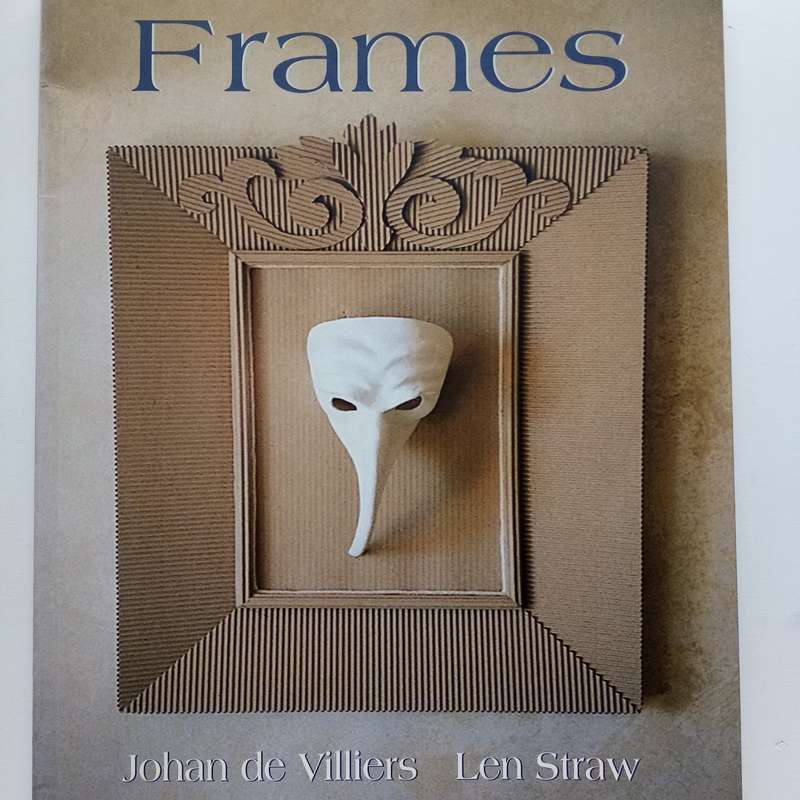 Frames: A South African Perspective on Art and Crafting by Johan de Villiers & Len Straw