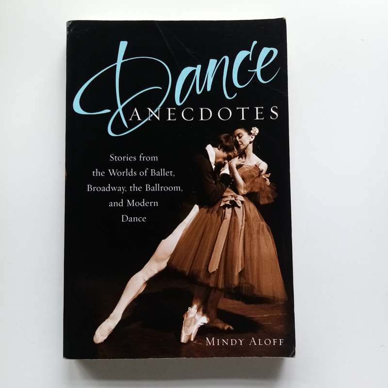 Dance Anecdotes: Captivating Stories from the World of Ballet & Dance by Mindy Aloff book