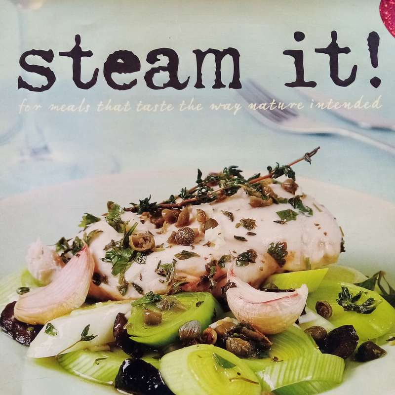 Steam It!: For Meals That Taste the Way Nature Intended