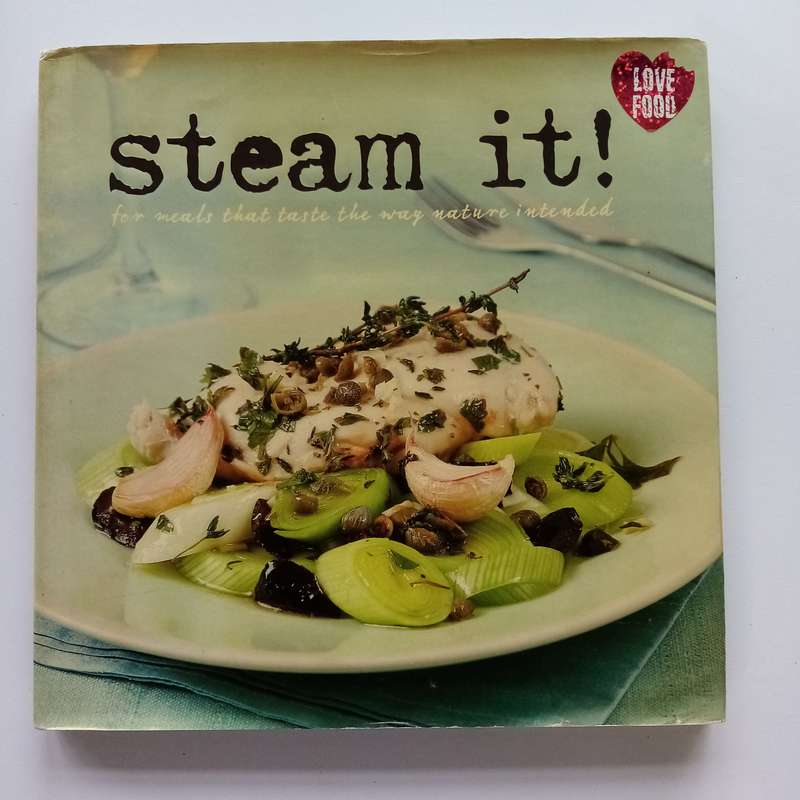 Steam It!: For Meals That Taste the Way Nature Intended