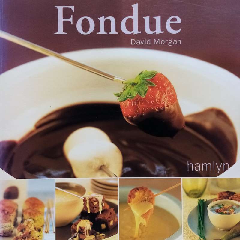 Fondue by David Morgan - The Ultimate Guide to Classic & Creative Fondue Recipes
