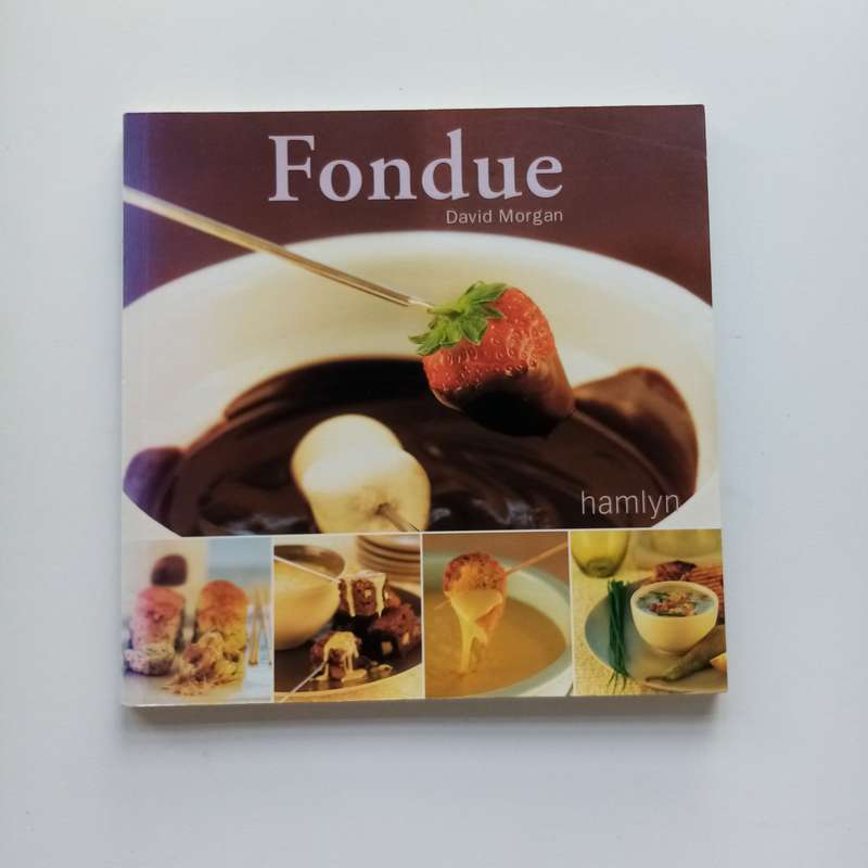 Fondue by David Morgan - The Ultimate Guide to Classic & Creative Fondue Recipes