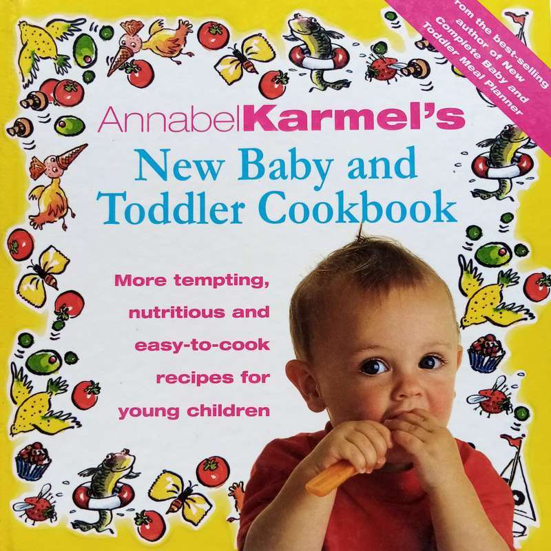 The New Baby and Toddler Cookbook by Annabel Karmel: Nutritious Recipes for Growing Little Ones