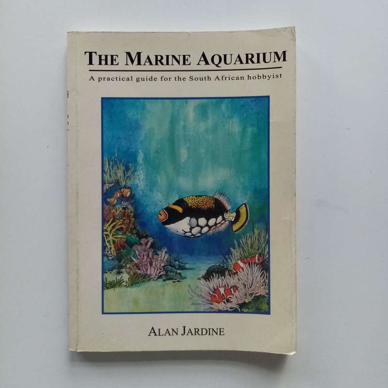 The Marine Aquarium: A Practical Guide for the South African Hobbyist by Alan Jardine