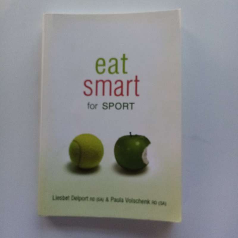 Eat Smart for Sport: Nutrition Guide for Athletic Performance by Liesbet Delport & Paula Volschenk