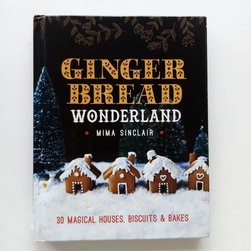 Gingerbread Wonderland by Mima Sinclair - 30 Magical Houses, Biscuits & Festive Bakes