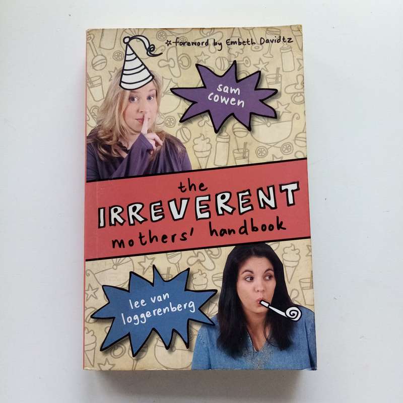 The Irreverent Mothers' Handbook: Unfiltered Wisdom for the Modern Mom - Sam Cowen & Lee Van Loggere