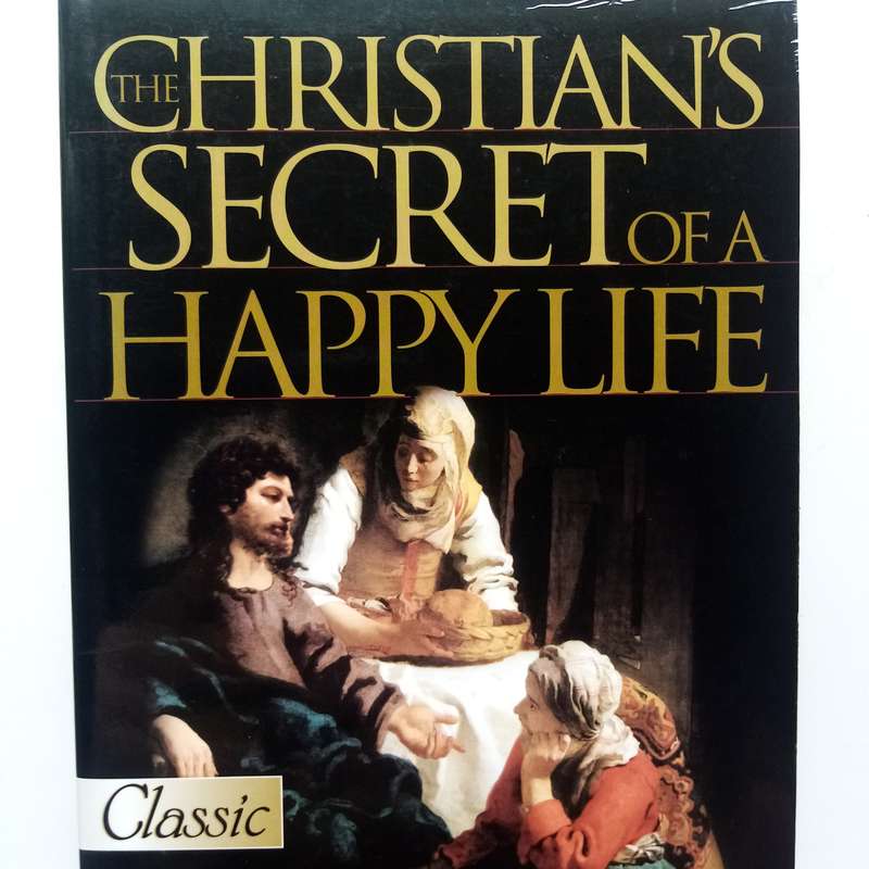 The Christians Secret of a Happy Life by Hannah Whitall Smith  A Guide to Spiritual Peace and Joy