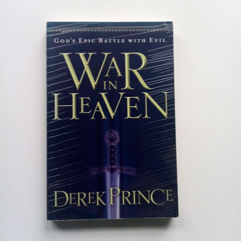 War in Heaven: God's Epic Battle with Evil by Derek Prince  Understanding the Spiritual Battle