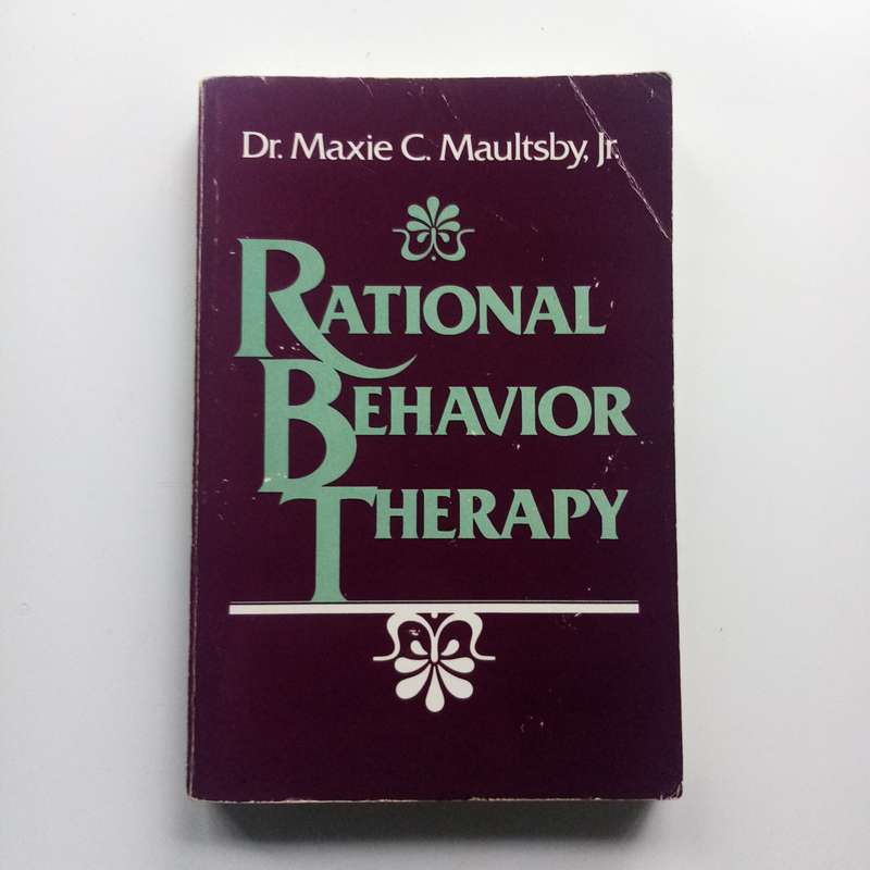 Rational Behavior Therapy by Dr. Maxie C. Maultsby: A Practical Guide to Understanding and Overcomin