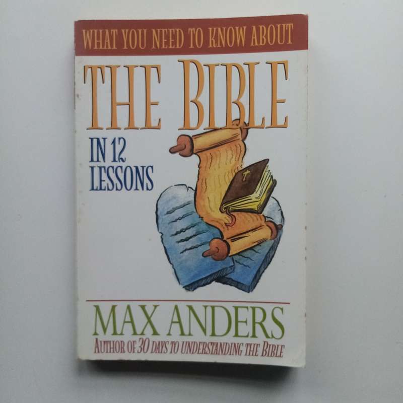 The Bible in 12 Lessons by Max Anders: A Clear and Concise Guide to Understanding the Bible