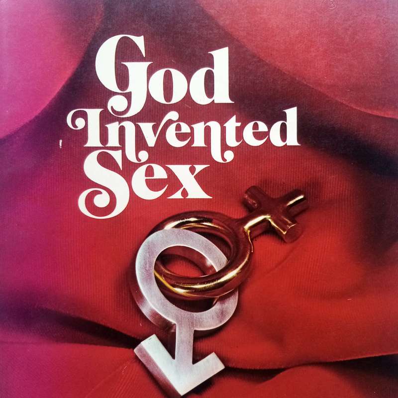 God Invented Sex by Charles E. Wittschiebe  A Thoughtful Christian Perspective on Love and Intimacy
