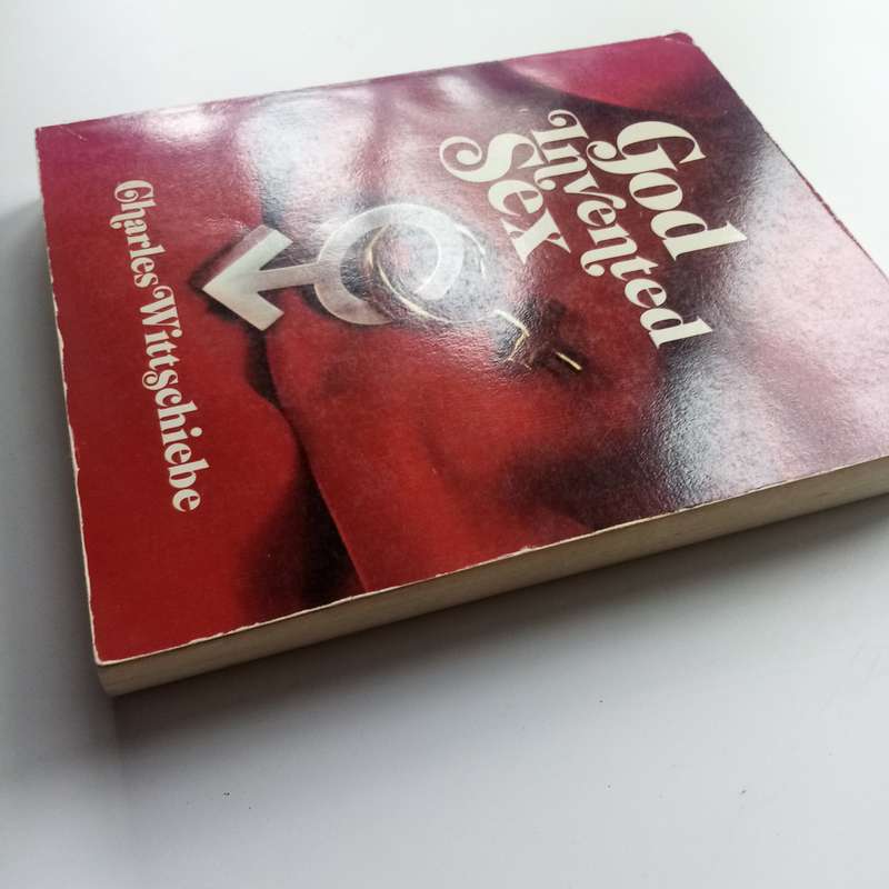 God Invented Sex by Charles E. Wittschiebe  A Thoughtful Christian Perspective on Love and Intimacy