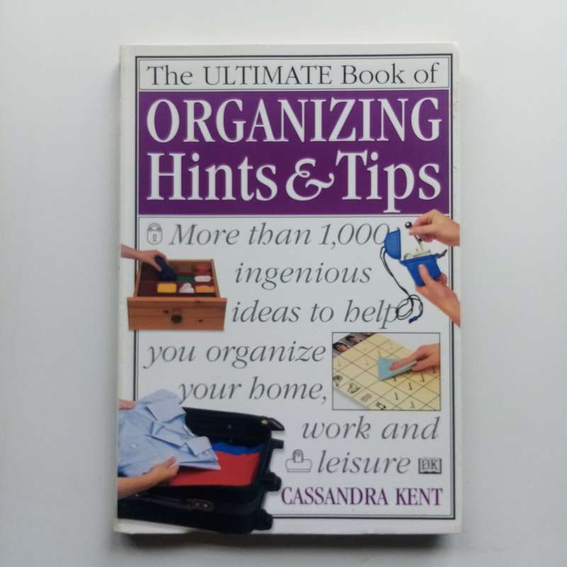 The Ultimate Book of Organizing Hints & Tips by Cassandra Kent  Expert Solutions for a Clutter-Free