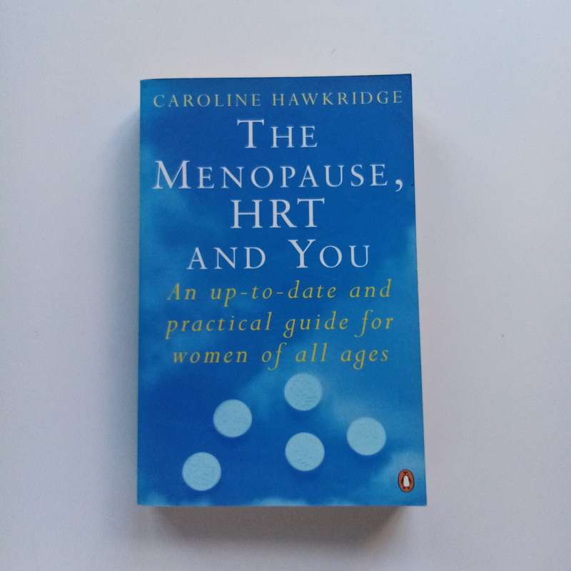 The Menopause, HRT and You by Caroline Hawkridge: A Comprehensive Guide to Menopause and Hormone Rep