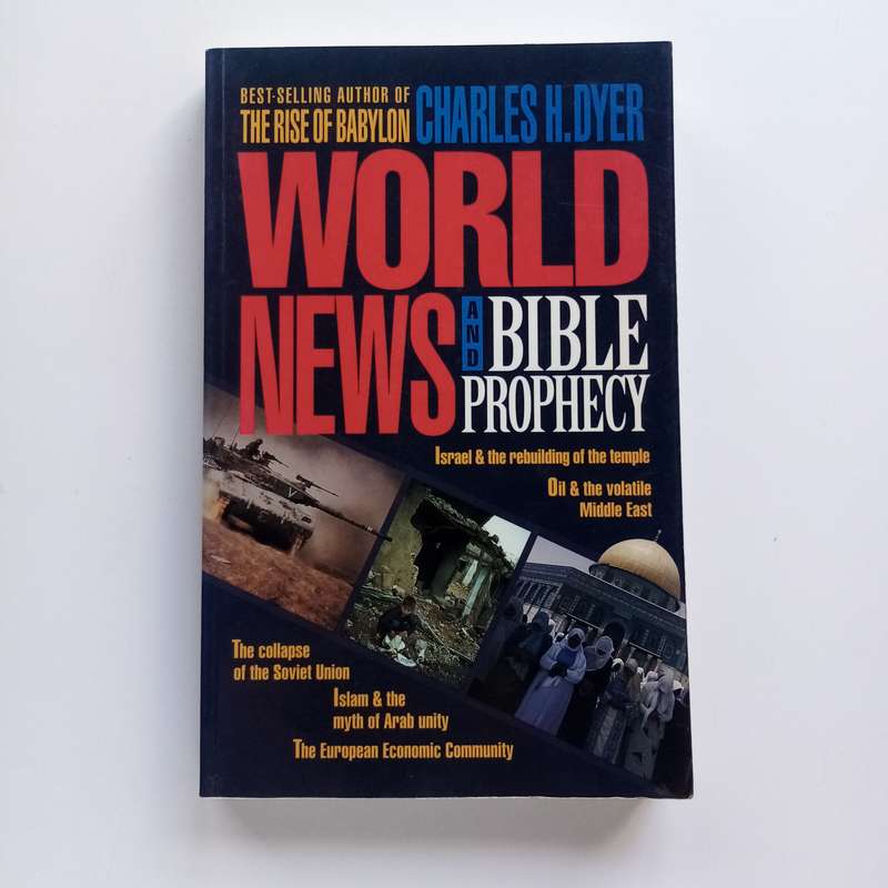 World News & Bible Prophecy by Charles H. Dyer  Interpreting Current Events in Light of Biblical Pr