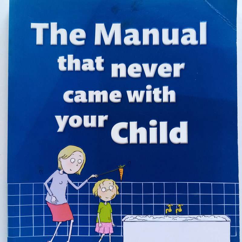 Parenting Guide: "The Manual That Never Came with Your Child"  Essential Tips for Every Parent