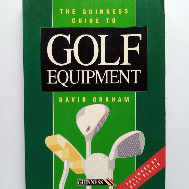 The Guinness Guide to Golf Equipment | David Grahams Definitive Golf Gear Handbook
