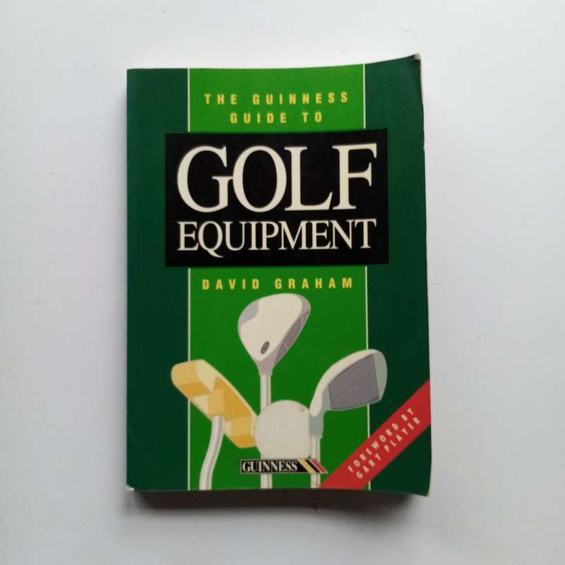 The Guinness Guide to Golf Equipment | David Grahams Definitive Golf Gear Handbook