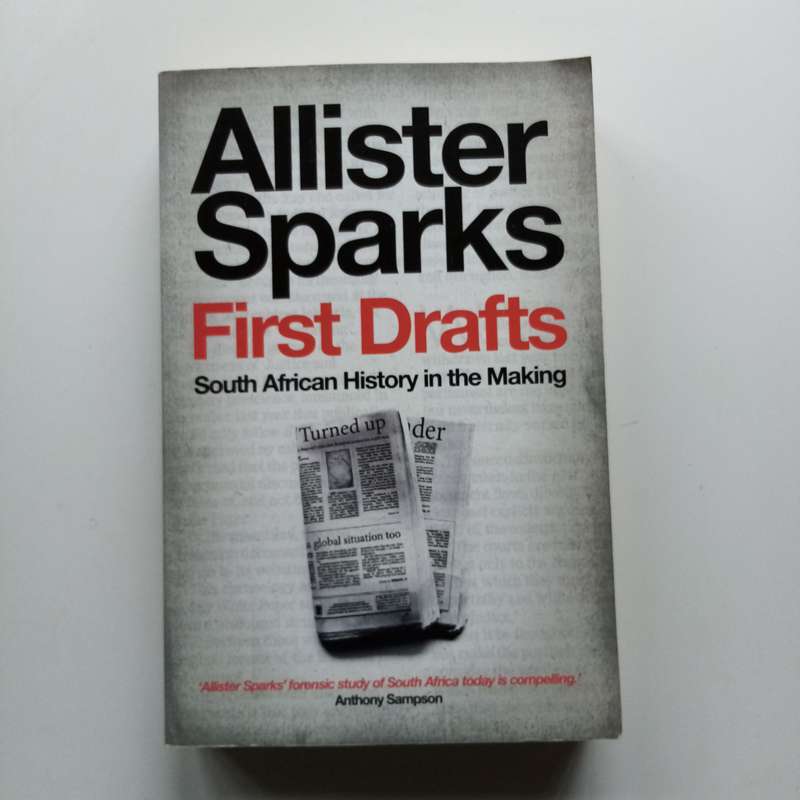 First Drafts: South African History in the Making | Allister Sparks Insightful Analysis