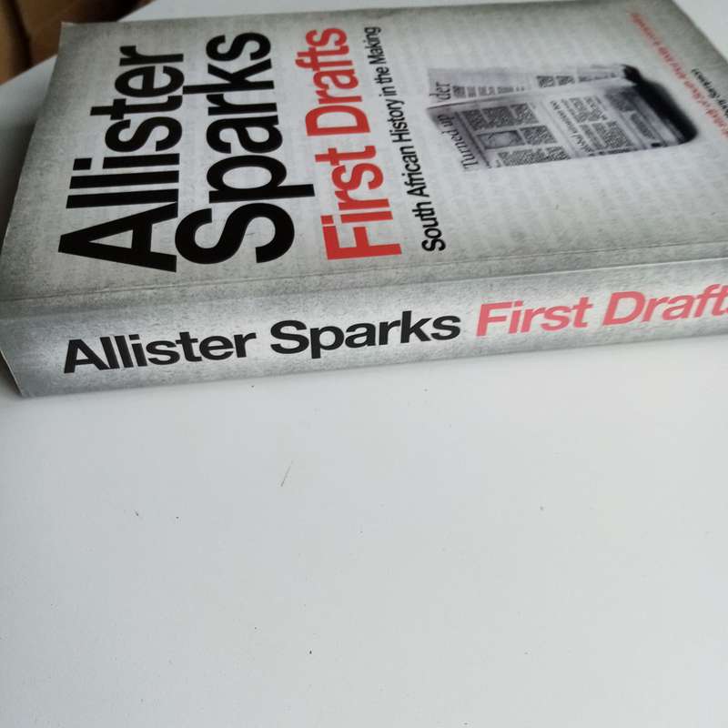 First Drafts: South African History in the Making | Allister Sparks Insightful Analysis