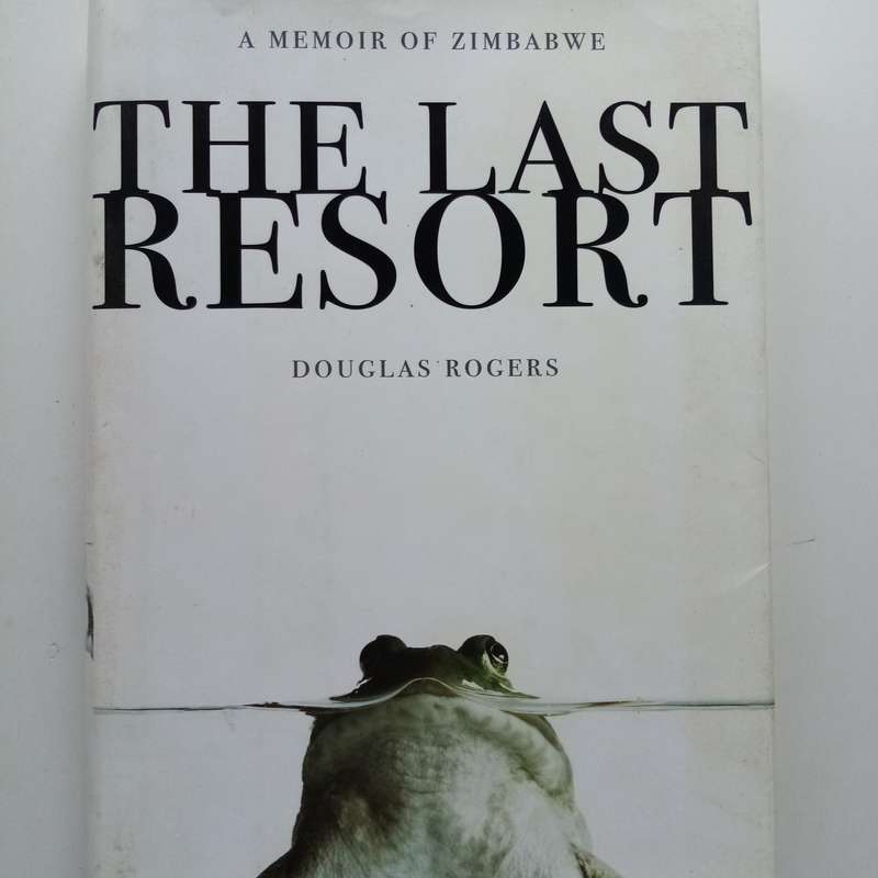 The Last Resort: A Memoir of Zimbabwe by Douglas Rogers | Hardcover Edition