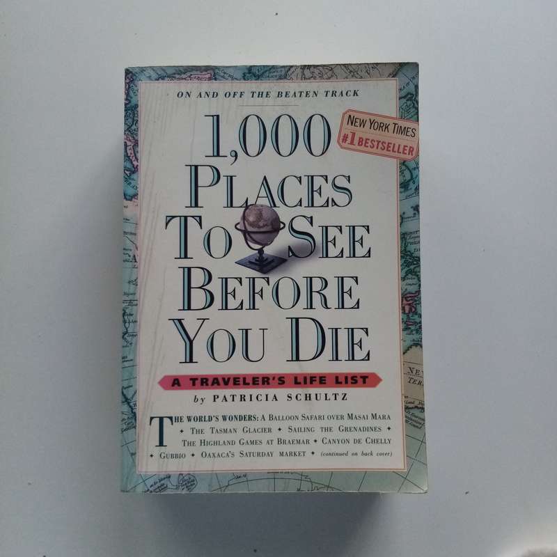 1,000 Places to See Before You Die: A Traveler's Ultimate Life List by Patricia Schultz