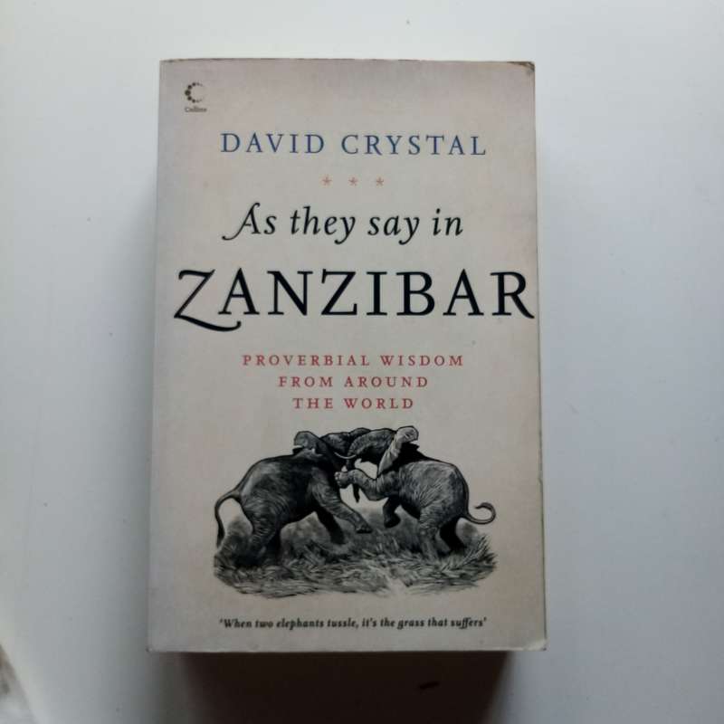 As They Say in Zanzibar: Proverbial Wisdom From Around the World by David Crystal